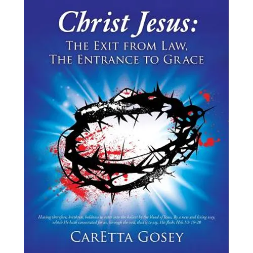 Christ Jesus: The Exit from Law, The Entrance to Grace - Paperback