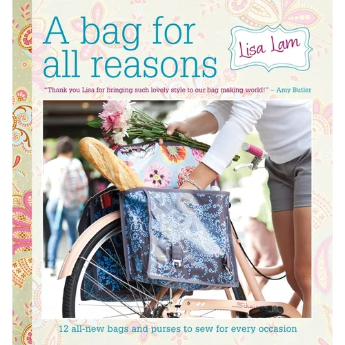 A Bag for All Reasons: 12 All-New Bags and Purses to Sew for Every Occasion - Paperback