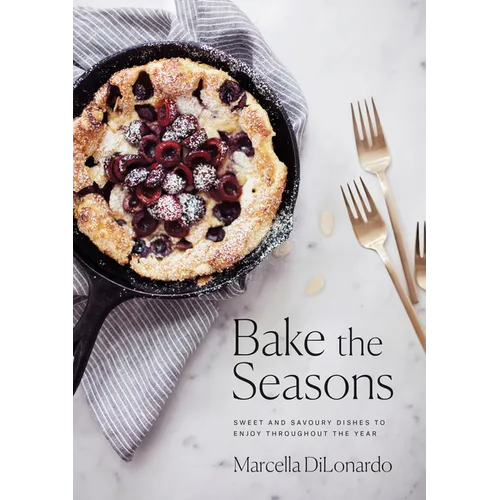 Bake the Seasons: Sweet and Savoury Dishes to Enjoy Throughout the Year: A Baking Book - Paperback