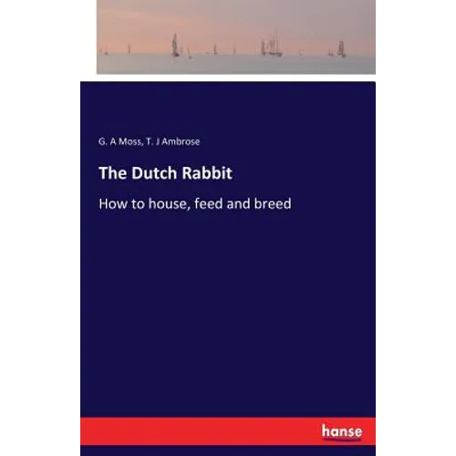 The Dutch Rabbit: How to house, feed and breed - Paperback