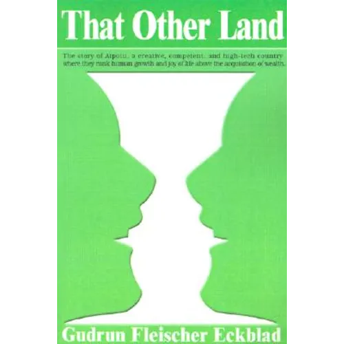 That Other Land: The Story of Aipotu, a Creative, Competent, and High-Tech Country Where They Rank Human Growth and Joy of Life Above t - Paperback