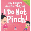 My Fingers Are For Tickling. I Do Not Pinch!: An Affirmation-Themed Toddler Book About Not Pinching (Ages 2-4) - Hardcover
