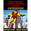 The Marvel Super Heroes On TV! Book One: IRON MAN: A Complete Episode Guide To The 1966 Grantray-Lawrence Cartoon Series - Paperback