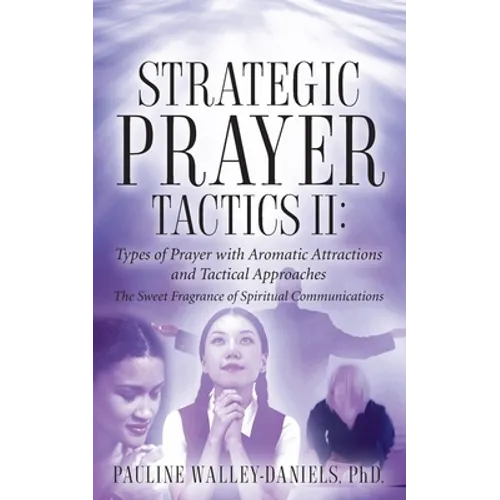Strategic Prayer Tactics II: Types of Prayer with Aromatic Attractions and Tactical Approaches - Paperback