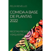 Comida a Base de Plantas 2022: Recetas Fáciles Y Exquisitas - Paperback