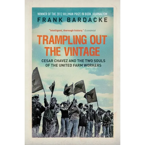 Trampling Out the Vintage: Cesar Chavez and the Two Souls of the United Farm Workers - Paperback