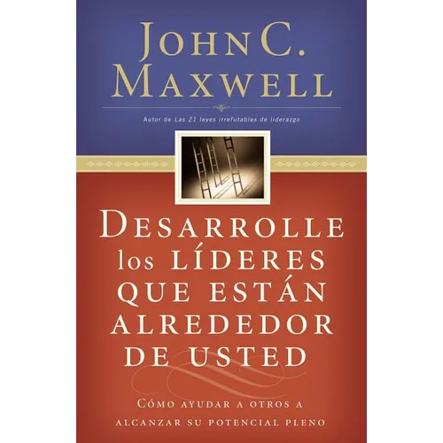 Desarrolle Los Líderes Que Están Alrededor de Usted: Cómo Ayudar a Otros a Alcanzar Su Potencial Pleno = Developing the Leaders Around You - Paperback