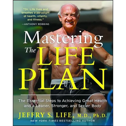 Mastering the Life Plan: The Essential Steps to Achieving Great Health and a Leaner, Stronger, and Sexier Body - Paperback
