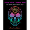 Sugar Skulls ColoringBook: Dead of the Dead Coloring Book - Paperback