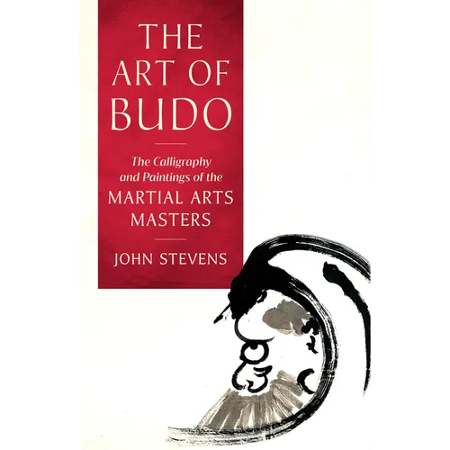 The Art of Budo: The Calligraphy and Paintings of the Martial Arts Masters - Paperback