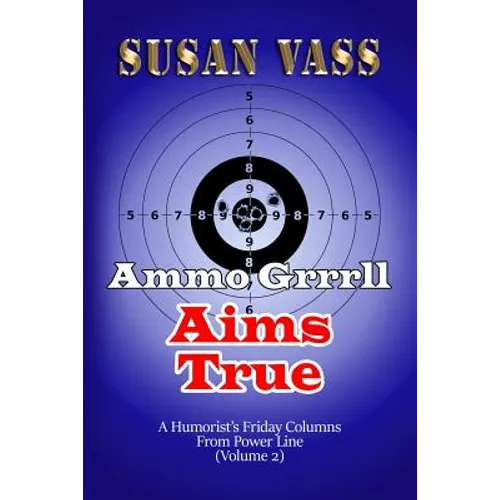 Ammo Grrrll Aims True: A Humorist's Friday Columns For Powerline (Volume 2) - Paperback