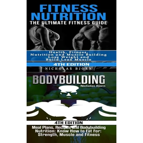 Fitness Nutrition & Bodybuilding: Fitness Nutrition: The Ultimate Fitness Guide & Bodybuilding: Meal Plans, Recipes and Bodybuilding Nutrition - Hardcover