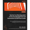 Red Hat Certified Specialist in Services Management and Automation EX358 Exam Guide: Get your certification and prepare for real-world challenges as a - Paperback