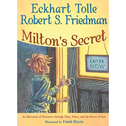 Milton's Secret: An Adventure of Discovery Through Then, When, and the Power of Now - Hardcover