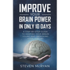 Improve Your Brain Power in Only 10 Days: A STEP-BY-STEP GUIDE to keeping your brain young AND improving your memory - Paperback