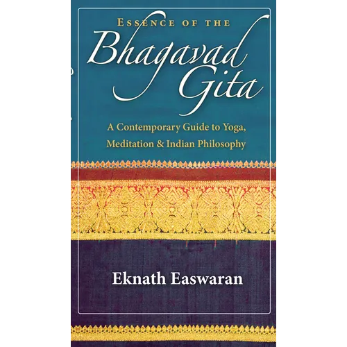 Essence of the Bhagavad Gita: A Contemporary Guide to Yoga, Meditation & Indian Philosophy - Paperback