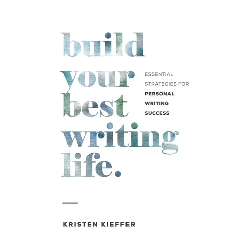 Build Your Best Writing Life: Essential Strategies for Personal Writing Success - Paperback