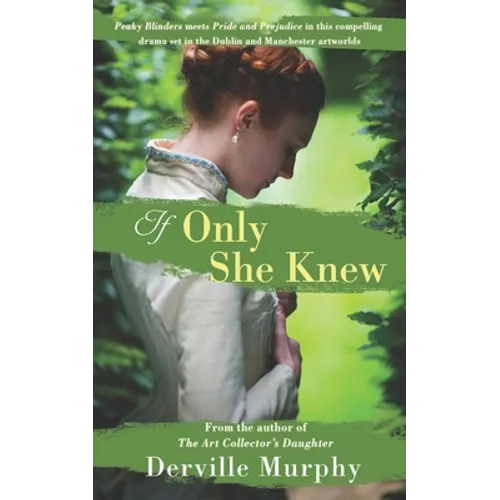 If Only She Knew: Love, art and espionage, in a compelling, stylish drama set in the Victorian artworlds of Dublin and Manchester - Paperback