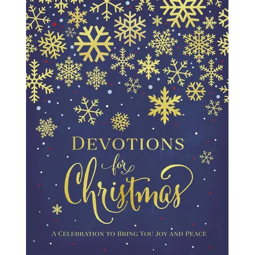 Devotions for Christmas: A Celebration to Bring You Joy and Peace (a 31-Day Devotional for the Advent Season) - The Perfect Christian Gift for the Hol - Hardcover