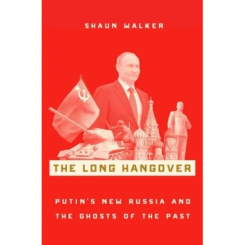 The Long Hangover: Putin's New Russia and the Ghosts of the Past - Hardcover