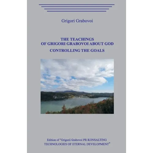 The Teachings of Grigori Grabovoi about God. Controlling the Goals - Paperback