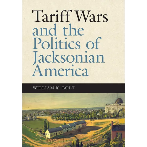Tariff Wars and the Politics of Jacksonian America - Hardcover