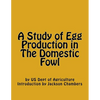A Study of Egg Production in The Domestic Fowl - Paperback