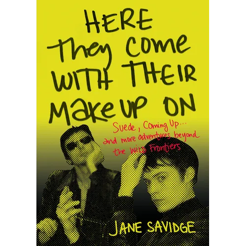 Here They Come with Their Makeup on: Suede, Coming Up . . . and More Tales from Beyond the Wild Frontiers - Paperback