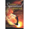 Developing a Supernatural Lifestyle: A Practical Guide to a Life of Signs, Wonders, and Miracles - Hardcover