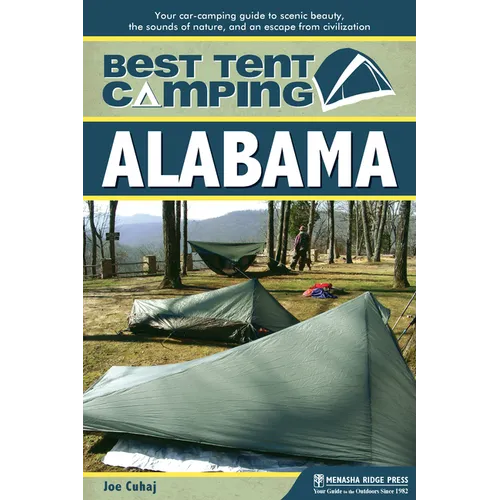 Best Tent Camping: Alabama: Your Car-Camping Guide to Scenic Beauty, the Sounds of Nature, and an Escape from Civilization - Hardcover