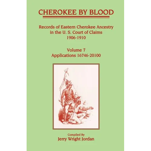 Cherokee by Blood: Volume 7, Records of Eastern Cherokee Ancestry in the U. S. Court of Claims 1906-1910, Applications 16746-20100 - Paperback