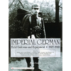 Imperial German Field Uniforms and Equipment 1907-1918, Volume 2: Infantry and Cavalry Helmets: Pickelhaube, Shako, Tschapka, Steel Helmets, Etc.; Inf - Hardcover