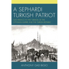 A Sephardi Turkish Patriot: Gad Franco in the Turmoil of the Ottoman Empire and the Turkish Republic - Paperback