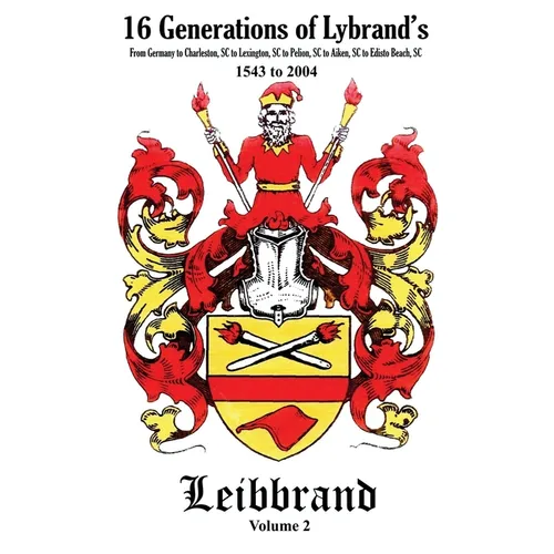 16 Generations of Lybrand's: From Germany to Charleston, SC to Lexington, SC to Pelion, SC to Aiken, SC to Edisto Beach, SC - 1543 to 2004 - Paperback