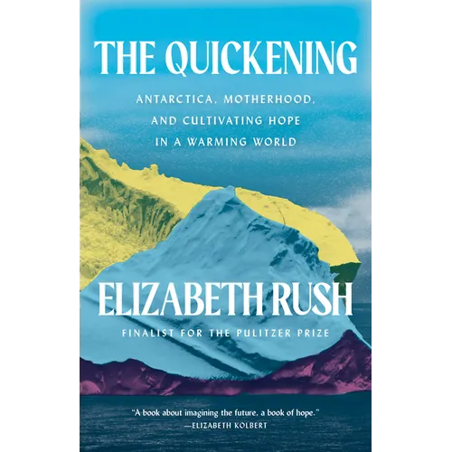 The Quickening: Antarctica, Motherhood, and Cultivating Hope in a Warming World - Paperback