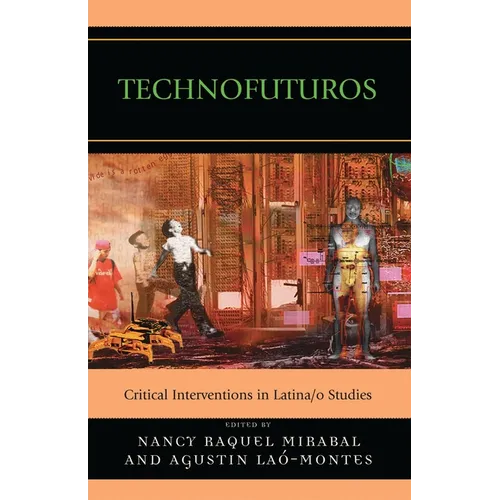 Technofuturos: Critical Interventions in Latina/O Studies - Paperback