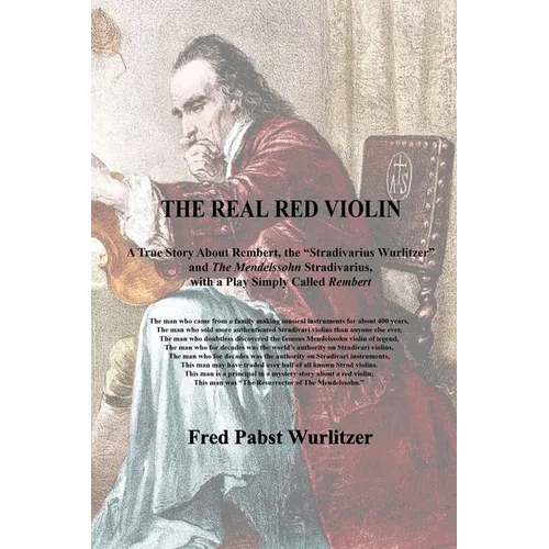 The Real Red Violin: A True Story About Rembert, the Stradivarius Wurlitzer and The Mendelssohn Stradivarius, with a Play Simply Called Rembert - Paperback