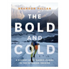The Bold and Cold: A History of 25 Classic Climbs in the Canadian Rockies - Hardcover