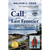 The Call of the Last Frontier: The True Story of a Woman's Twenty-Year Alaska Adventure - Paperback