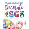 20+ Creative Ways to Decorate Eggs (for Easter or any time) - Paperback
