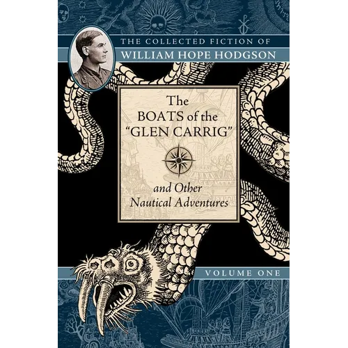 The Boats of the Glen Carrig and Other Nautical Adventures: The Collected Fiction of William Hope Hodgson, Volume 1 - Paperback