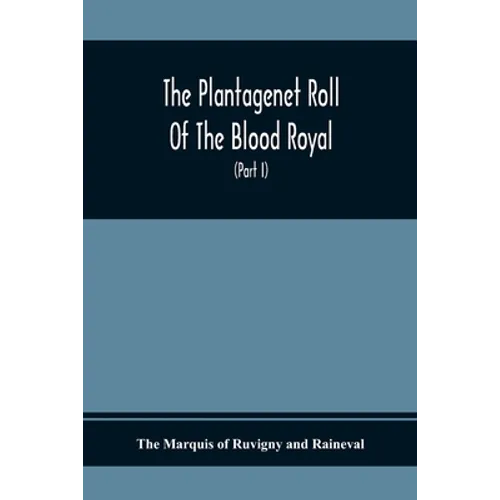 The Plantagenet Roll Of The Blood Royal, Being A Complete Table Of All The Descendants Now Living Of Edward Iii., King Of England The Vortimer Percy V - Paperback