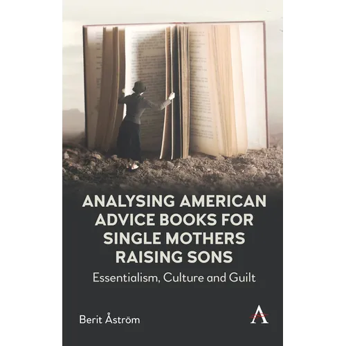 Analysing American Advice Books for Single Mothers Raising Sons: Essentialism, Culture and Guilt - Hardcover