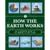 How the Earth Works: An Illustrated Guide to the Wonders of Our Planet - Hardcover