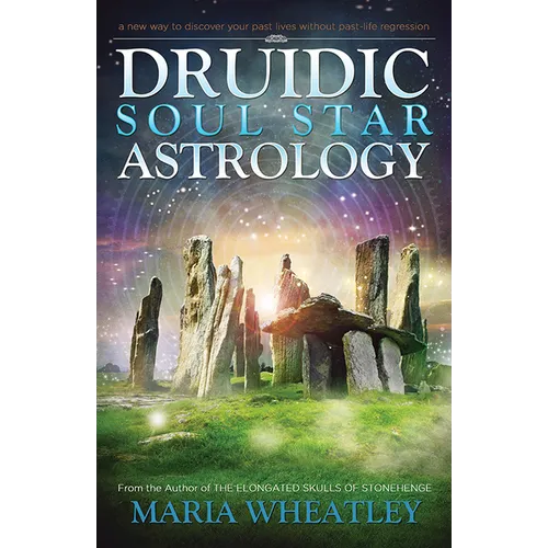 Druidic Soul Star Astrology: A New Way to Discover Your Past Lives Without Past-Life Regressions - Paperback