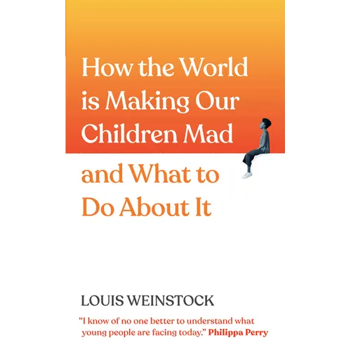 How the World Is Making Our Children Mad and What to Do about It: A Field Guide to Raising Empowered Children and Growing a More Beautiful World - Paperback