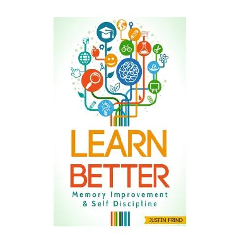 Learn Better: Self Discipline & Memory Improvement for better and faster learning - Paperback