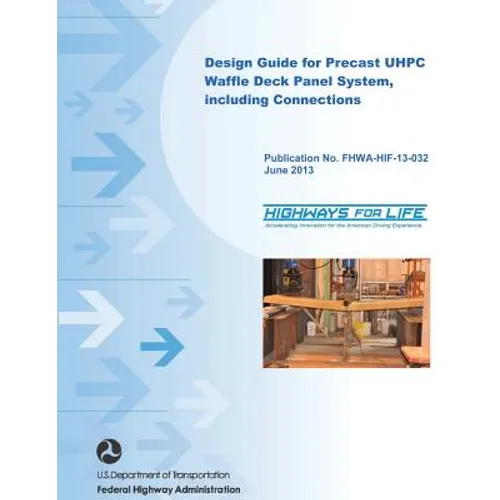 Design Guide for Precast UHPC Waffle Deck Panel System, including Connections - Paperback