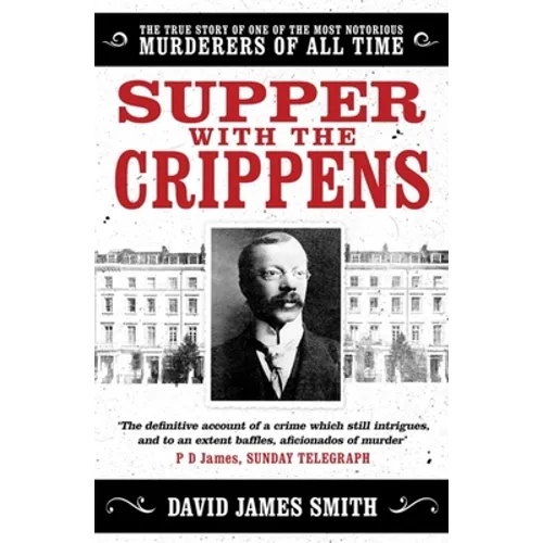 Supper with the Crippens: The True Story of One of the Most Notorious Murderers of All Time - Paperback