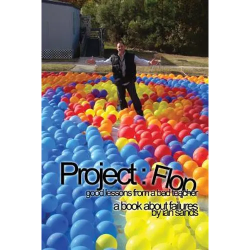 Project Flop: Good Lessons From A Bad Teacher - Paperback